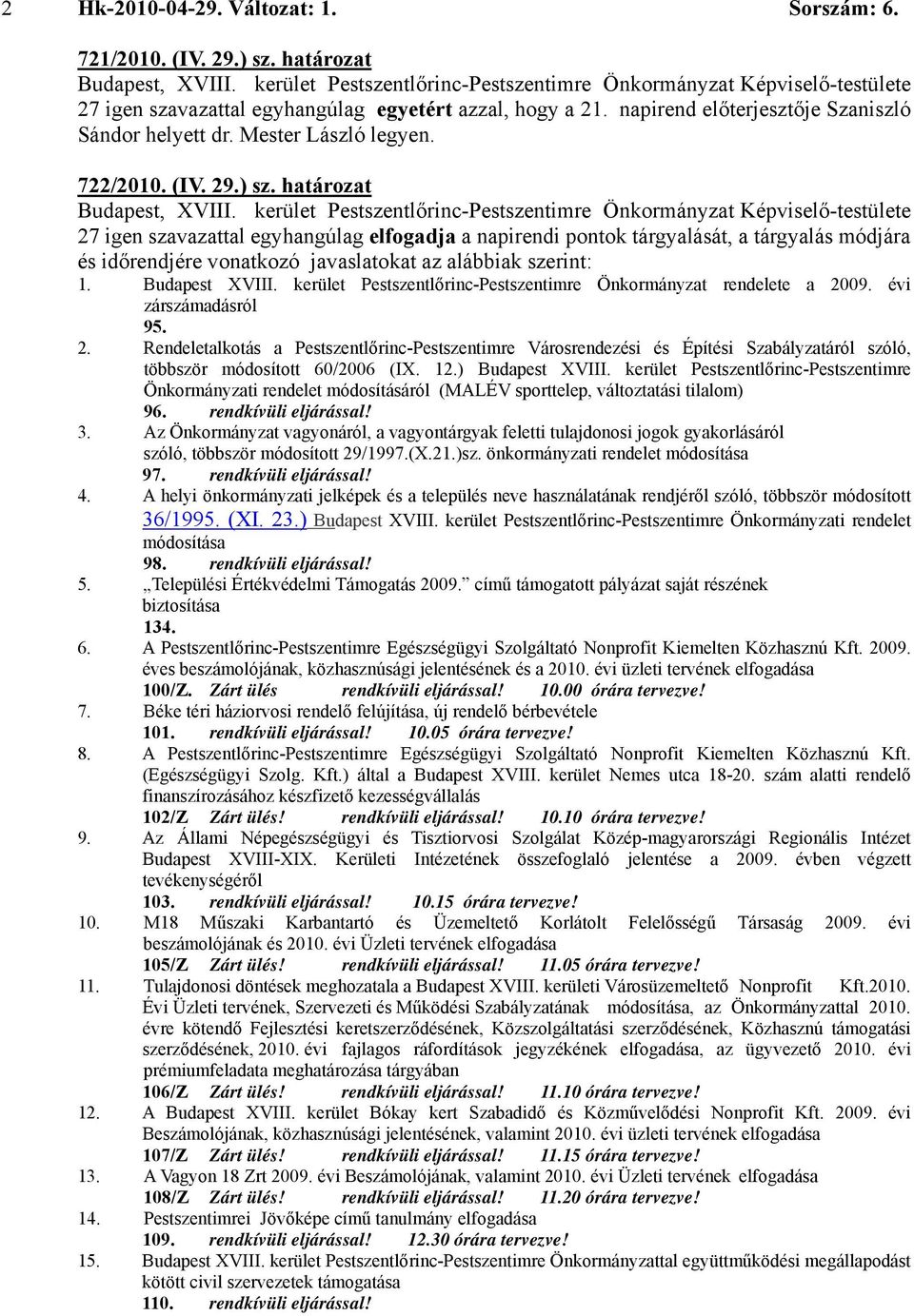 09. évi zárszámadásról 95. 2. Rendeletalkotás a Pestszentlőrinc-Pestszentimre Városrendezési és Építési Szabályzatáról szóló, többször módosított 60/2006 (IX. 12.) Budapest XVIII.