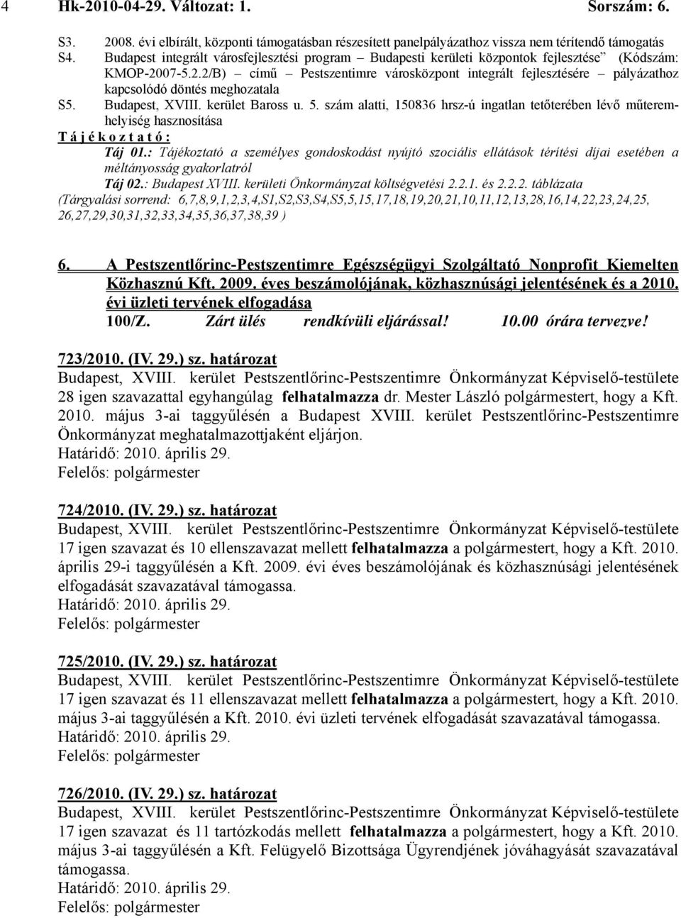 07-5.2.2/B) című Pestszentimre városközpont integrált fejlesztésére pályázathoz kapcsolódó döntés meghozatala S5. Budapest, XVIII. kerület Baross u. 5.