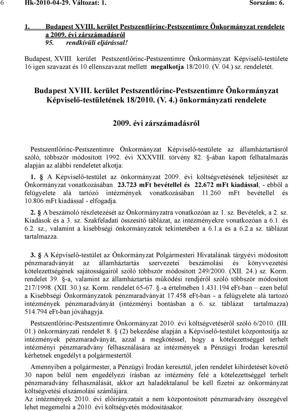 évi zárszámadásról Pestszentlőrinc-Pestszentimre Önkormányzat Képviselő-testülete az államháztartásról szóló, többször módosított 1992. évi XXXVIII. törvény 82.