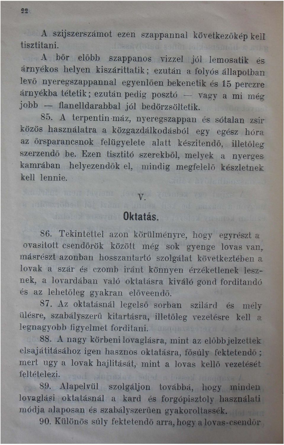 bedörzsöltetik. 85. A terpentin -máz, nyel'egszappan és sótalan zsirközös használatra a közgazdálkodásból egy egész hóra az őrsparancsnok felügyelete alatt készitendő, illetőleg szerzendő be.