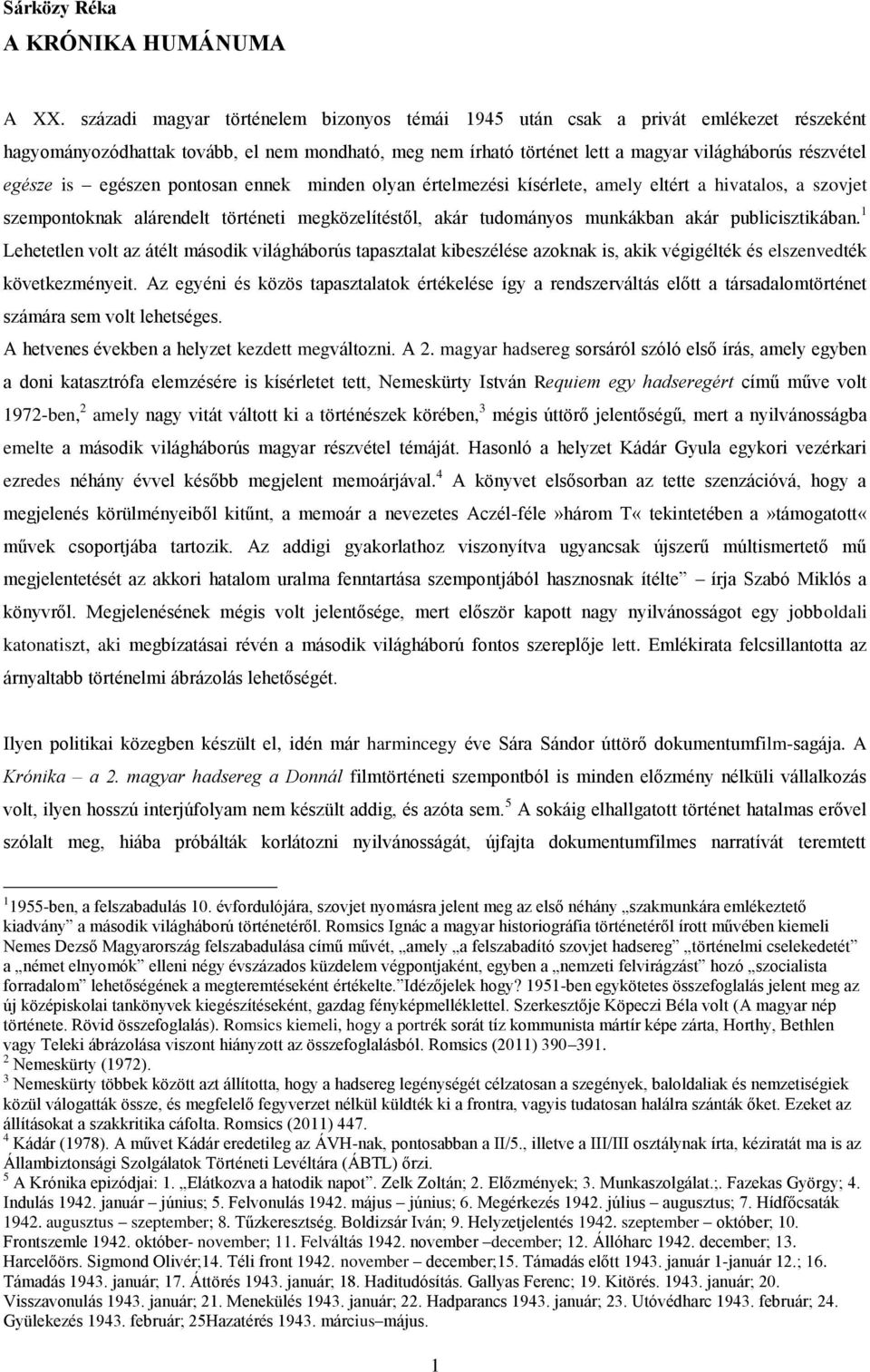 is egészen pontosan ennek minden olyan értelmezési kísérlete, amely eltért a hivatalos, a szovjet szempontoknak alárendelt történeti megközelítéstől, akár tudományos munkákban akár publicisztikában.