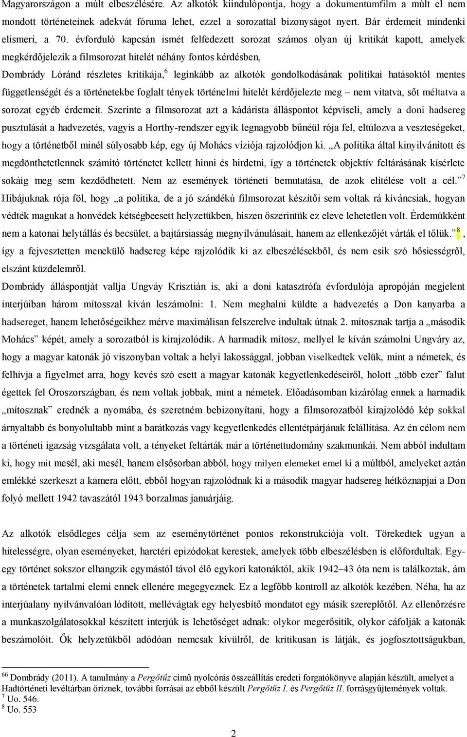 évforduló kapcsán ismét felfedezett sorozat számos olyan új kritikát kapott, amelyek megkérdőjelezik a filmsorozat hitelét néhány fontos kérdésben, Dombrády Lóránd részletes kritikája, 6 leginkább az