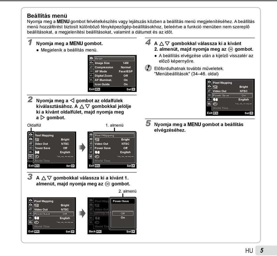 1 Nyomja meg a gombot. Megjelenik a beállítás menü. Exit 1 Reset 2 Image Size Compression AF Mode 1 Digital Zoom 2 AF Illuminat.