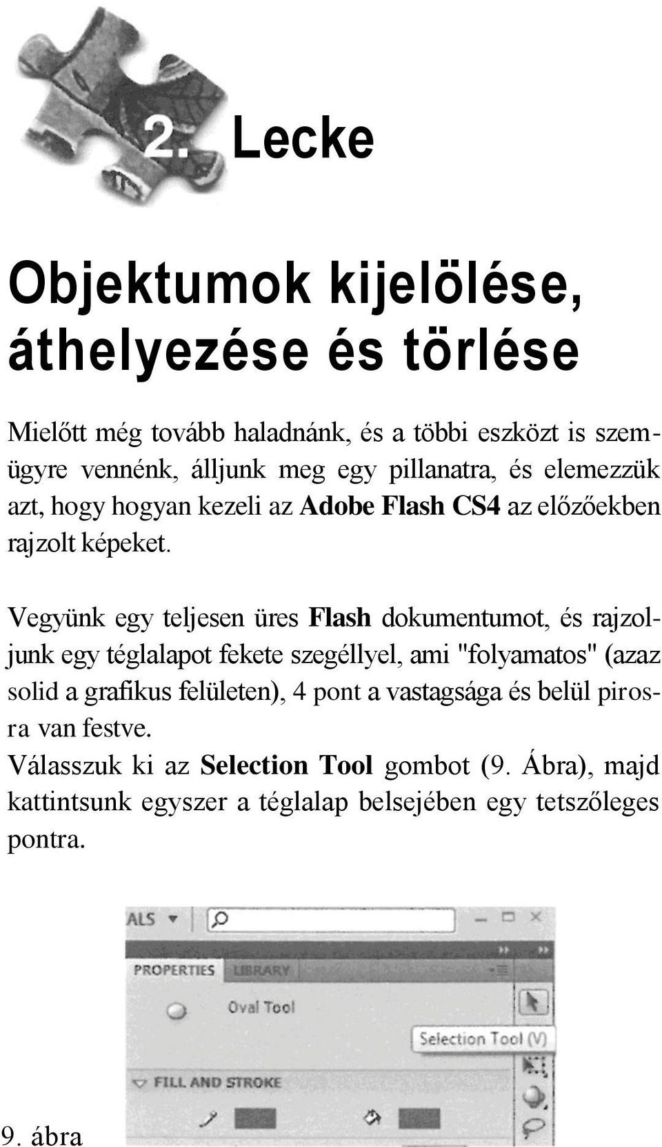 Vegyünk egy teljesen üres Flash dokumentumot, és rajzoljunk egy téglalapot fekete szegéllyel, ami "folyamatos" (azaz solid a grafikus