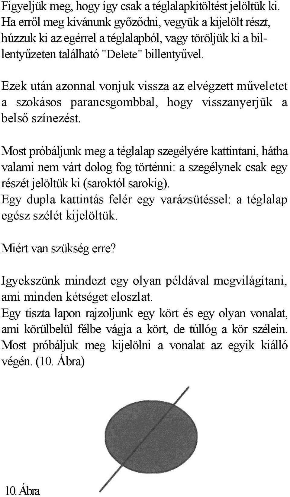 Ezek után azonnal vonjuk vissza az elvégzett műveletet a szokásos parancsgombbal, hogy visszanyerjük a belső színezést.