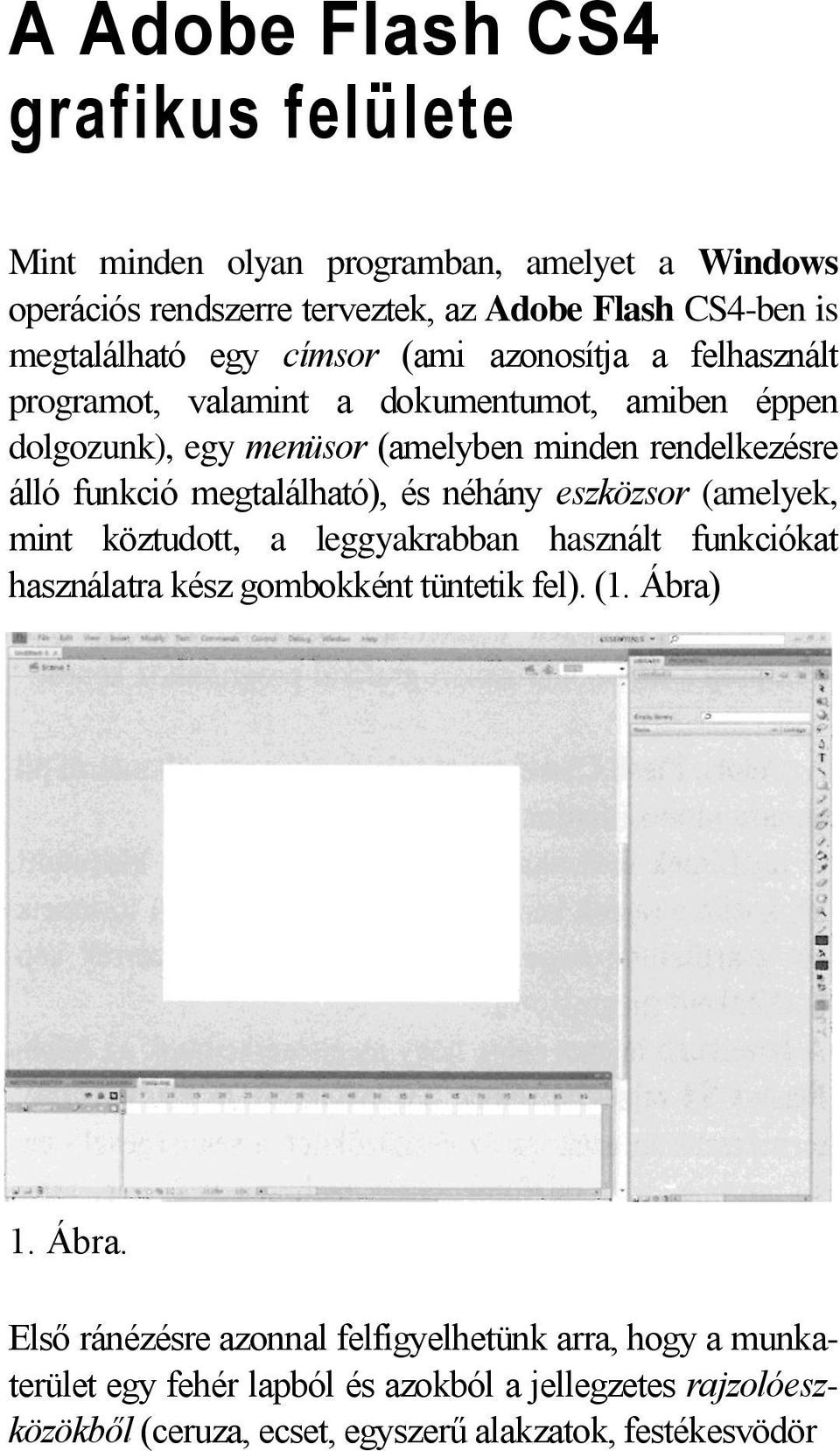 megtalálható), és néhány eszközsor (amelyek, mint köztudott, a leggyakrabban használt funkciókat használatra kész gombokként tüntetik fel). (1. Ábra)