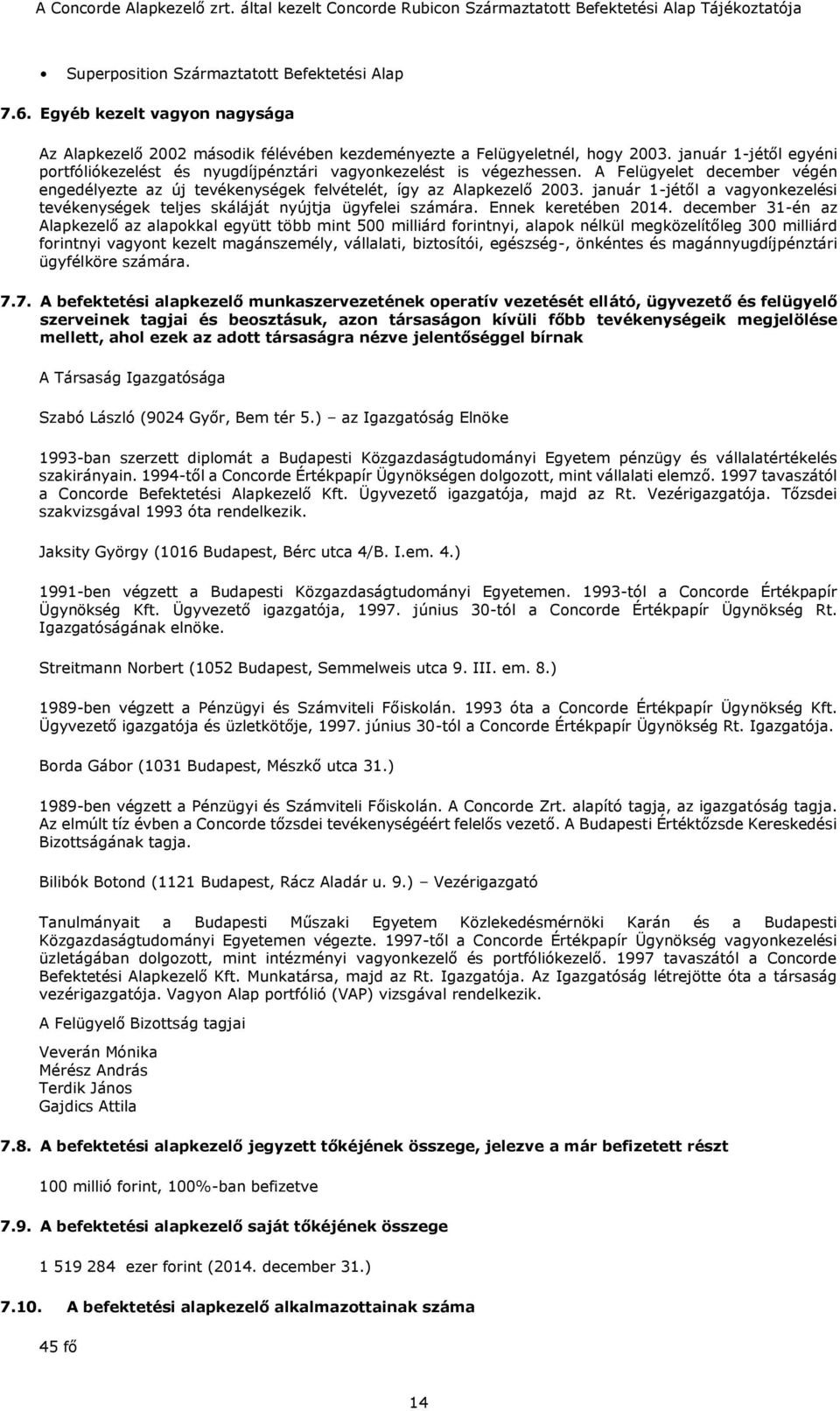január 1-jétől a vagyonkezelési tevékenységek teljes skáláját nyújtja ügyfelei számára. Ennek keretében 2014.