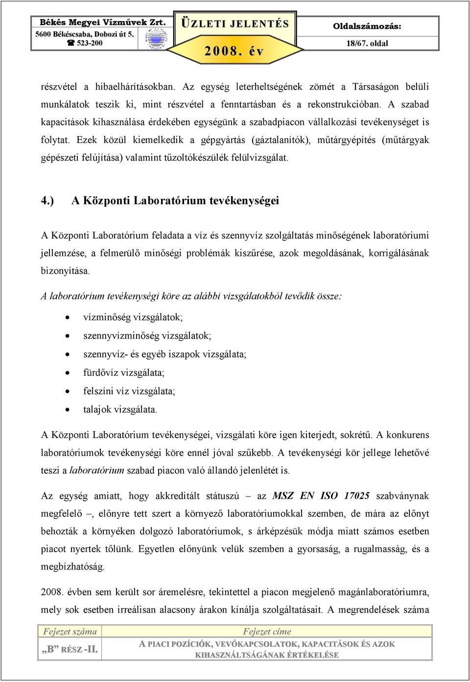 Ezek közül kiemelkedik a gépgyártás (gáztalanítók), mőtárgyépítés (mőtárgyak gépészeti felújítása) valamint tőzoltókészülék felülvizsgálat. 4.