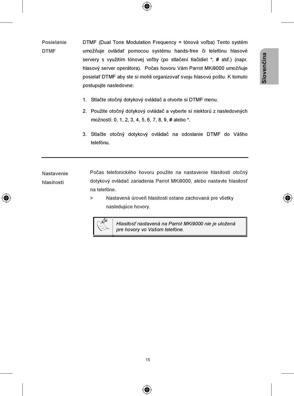 Stla te oto ný dotykový ovláda a otvorte si DTMF menu. 2. Použite oto ný dotykový ovláda a vyberte si niektorú z nasledovných možností: 0, 1, 2, 3,