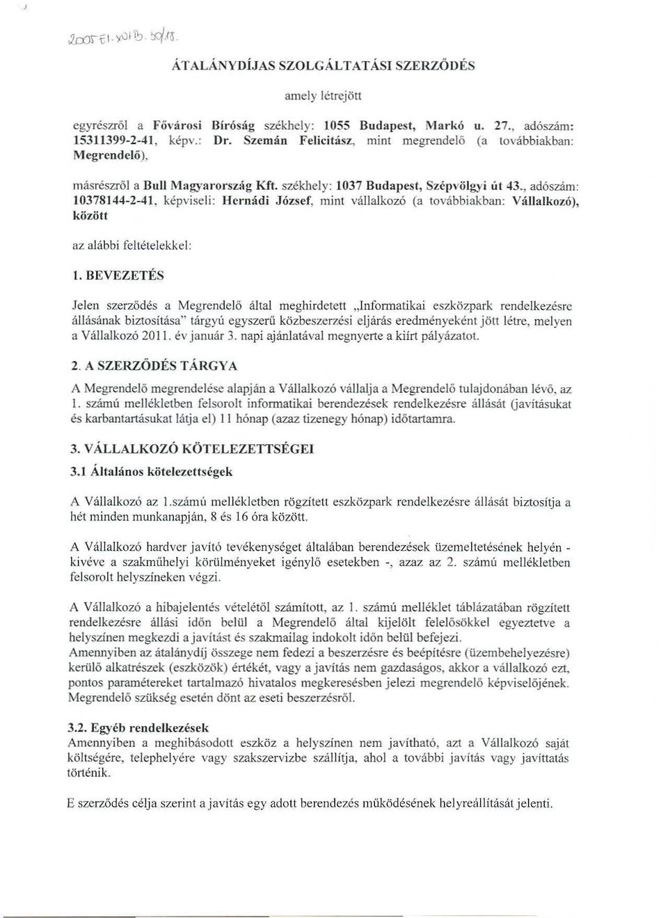 , ad6sziim: 10378144-2-41, kepviscli: Hcrmidi Jozsef, mint vallalkozo (a tovabbiakban: Vallalkoz6), kozott Jelen szerz6des a Megrende16 altal meghirdctett "lnfonnatikai eszkozpark rendelkezesrc