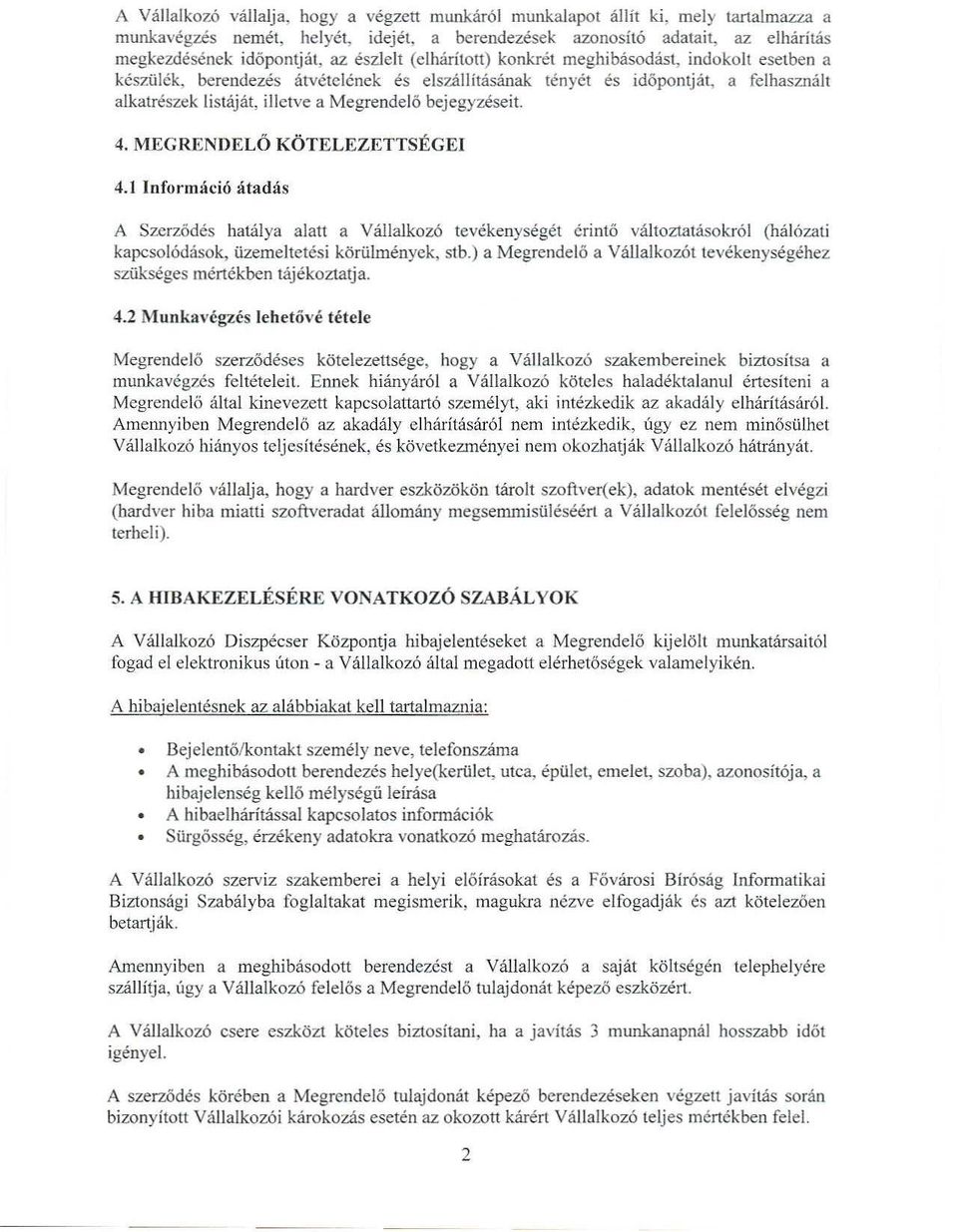 esetben a kcsziilek, berendezes atvetck:nck es els7.allitasanak tl~nyct es id6pontjat, a felhasznah alkatreszek listajat, illetve a Megrendelo bejegyzeseit.