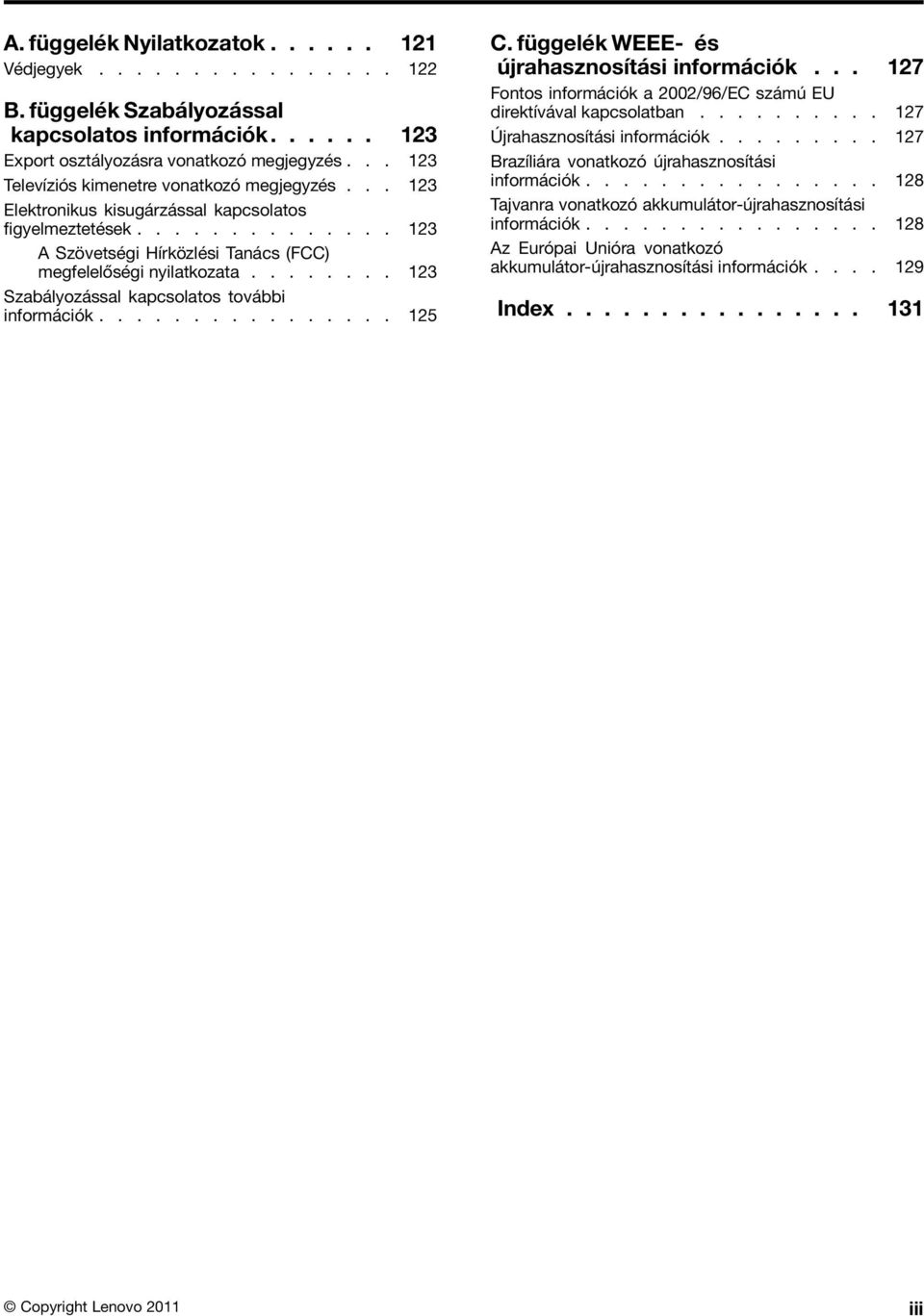 ....... 123 Szabályozással kapcsolatos további információk................ 125 C. függelék WEEE- és újrahasznosítási információk.