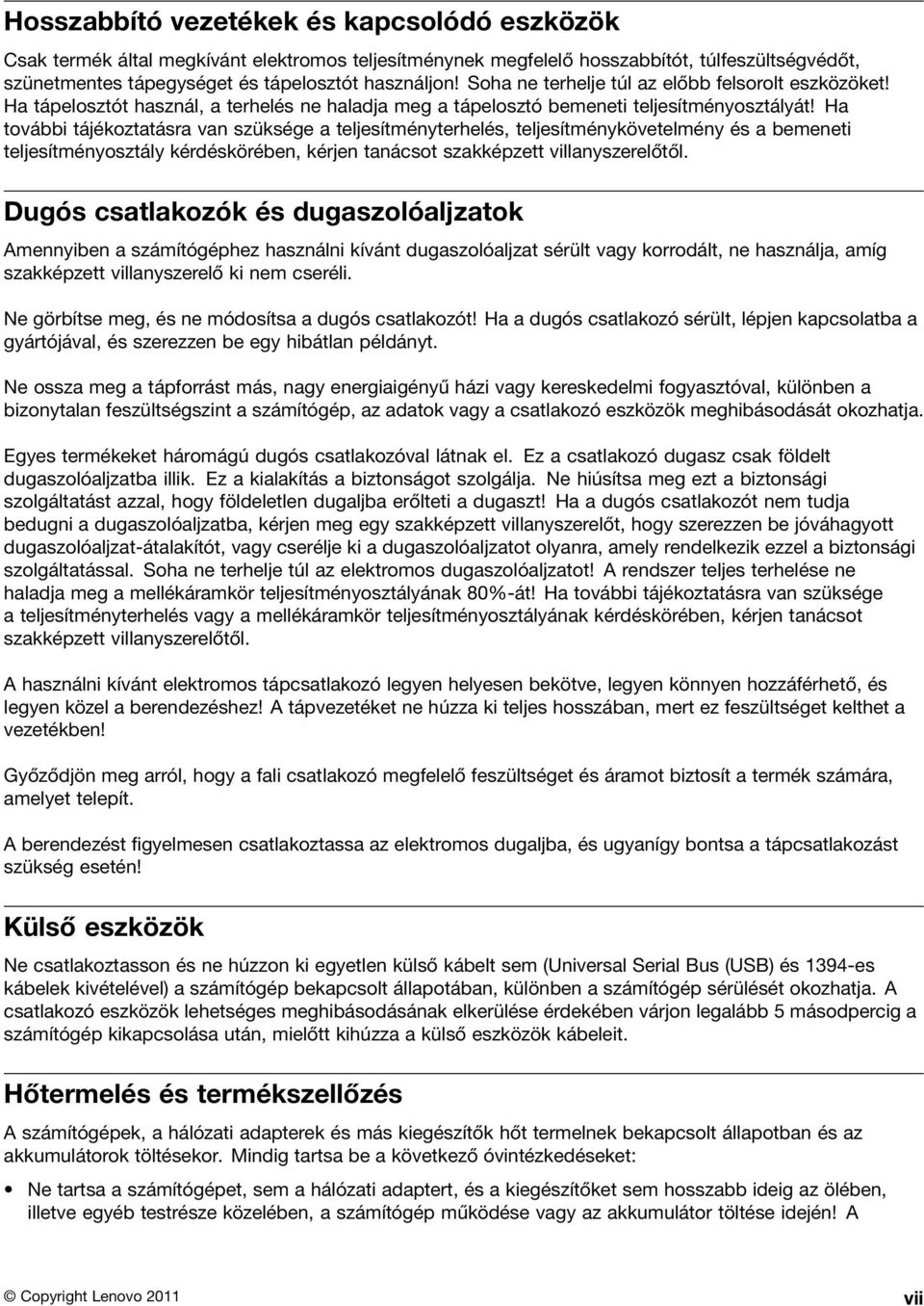 Ha további tájékoztatásra van szüksége a teljesítményterhelés, teljesítménykövetelmény és a bemeneti teljesítményosztály kérdéskörében, kérjen tanácsot szakképzett villanyszerelőtől.