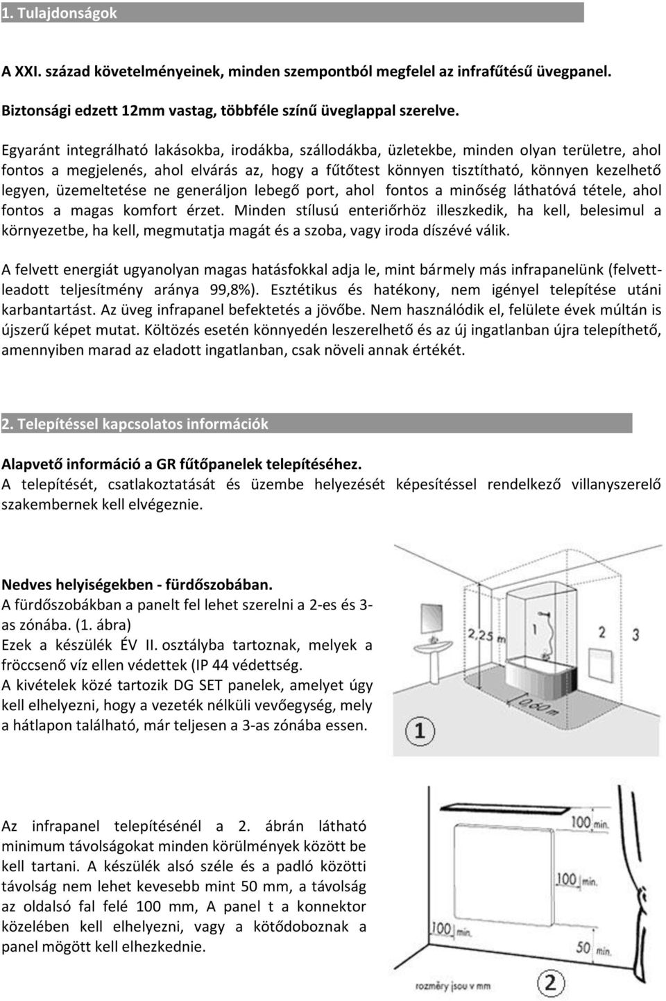 üzemeltetése ne generáljon lebegő port, ahol fontos a minőség láthatóvá tétele, ahol fontos a magas komfort érzet.