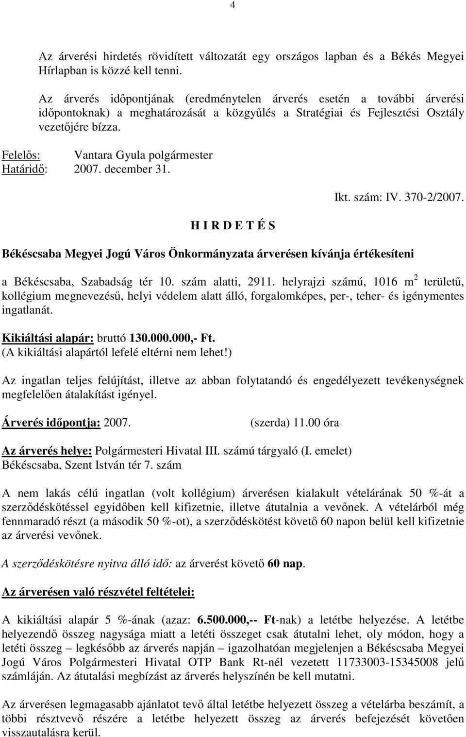 Felelős: Vantara Gyula polgármester Határidő: 2007. december 31. H I R D E T É S Ikt. szám: IV. 370-2/2007.