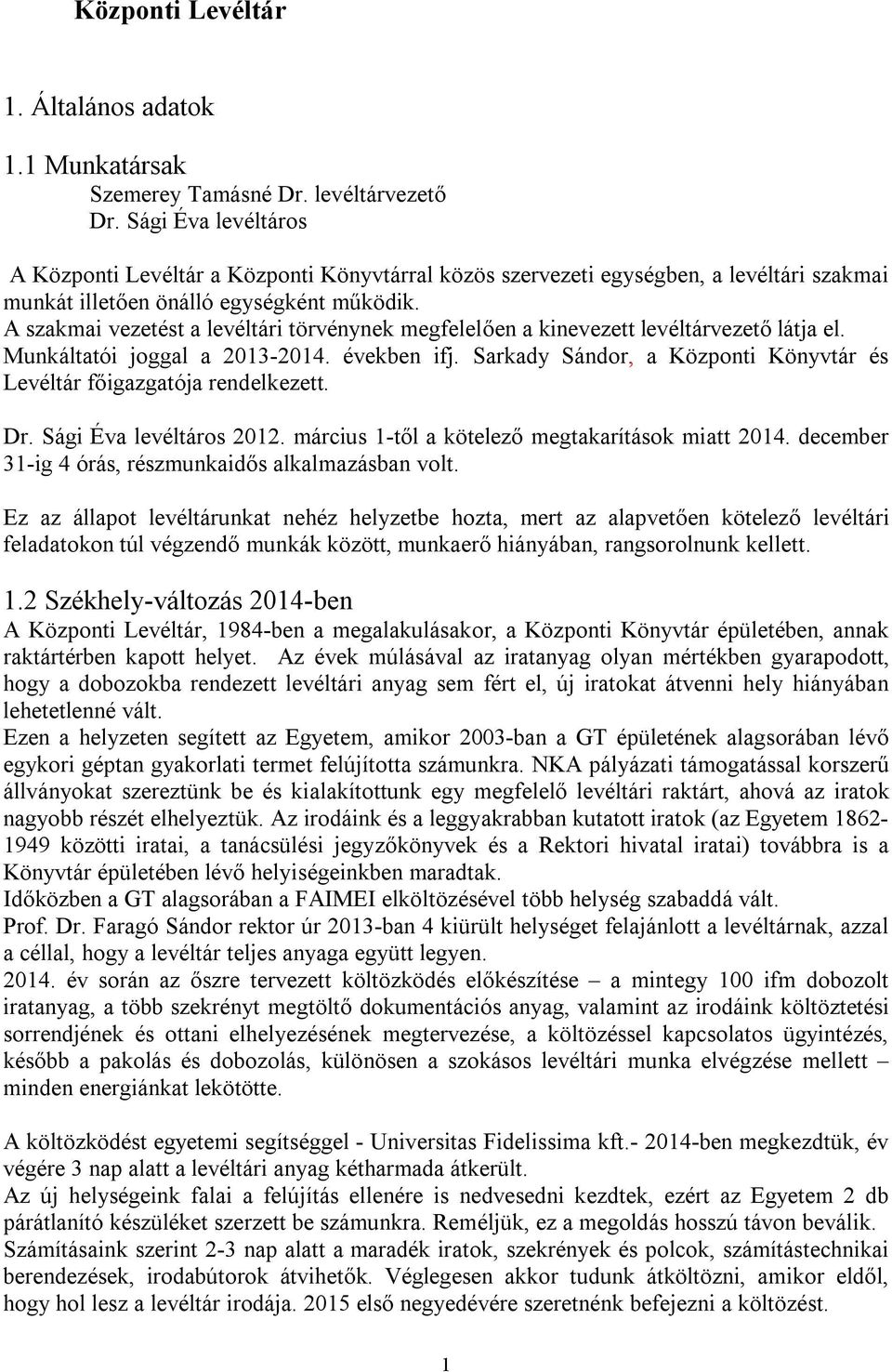 A szakmai vezetést a levéltári törvénynek megfelelően a kinevezett levéltárvezető látja el. Munkáltatói joggal a 2013-2014. években ifj.