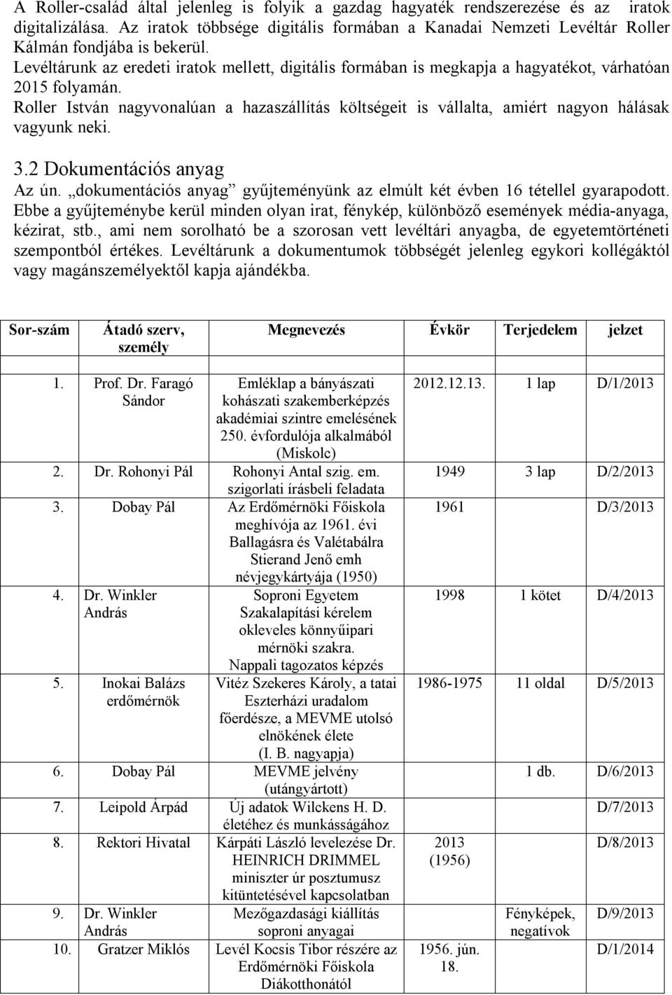 Levéltárunk az eredeti iratok mellett, digitális formában is megkapja a hagyatékot, várhatóan 2015 folyamán.