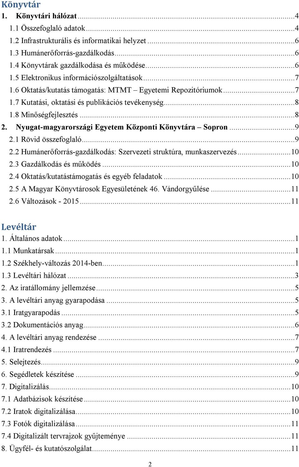 Nyugat-magyarországi Egyetem Központi Könyvtára Sopron...9 2.1 Rövid összefoglaló...9 2.2 Humánerőforrás-gazdálkodás: Szervezeti struktúra, munkaszervezés... 10 2.