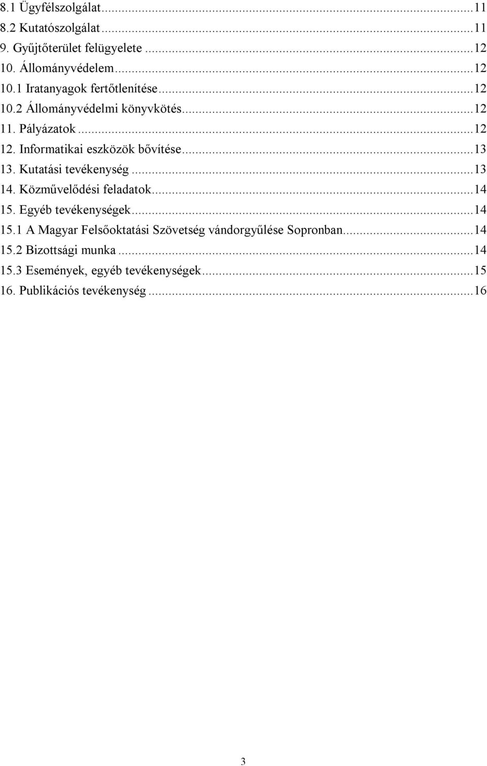 Kutatási tevékenység... 13 14. Közművelődési feladatok... 14 15. Egyéb tevékenységek... 14 15.1 A Magyar Felsőoktatási Szövetség vándorgyűlése Sopronban.