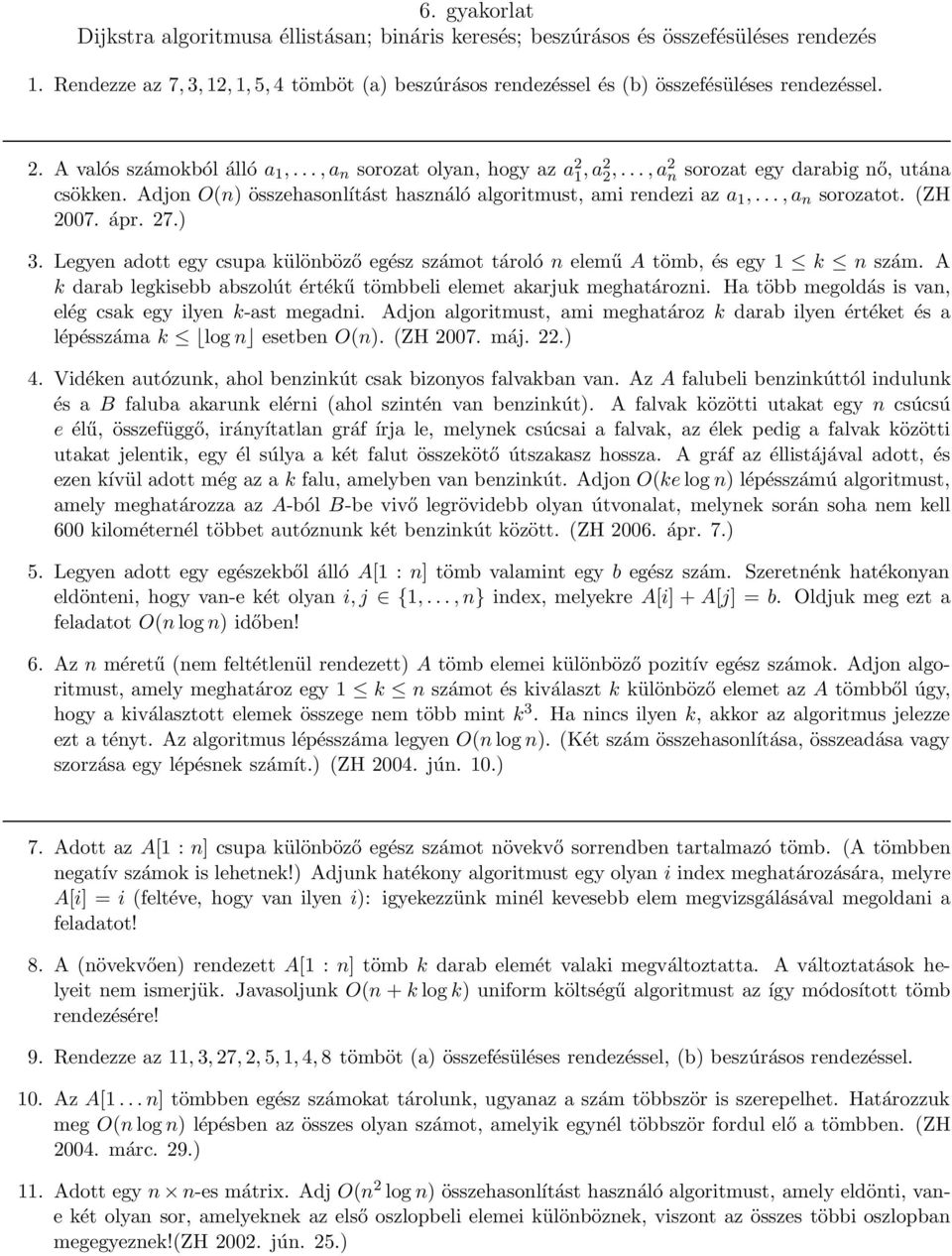 ..,a n sorozatot. (ZH 2007. ápr. 27.) 3. Legyen adott egy csupa különböző egész számot tároló n elemű A tömb, és egy 1 k n szám.