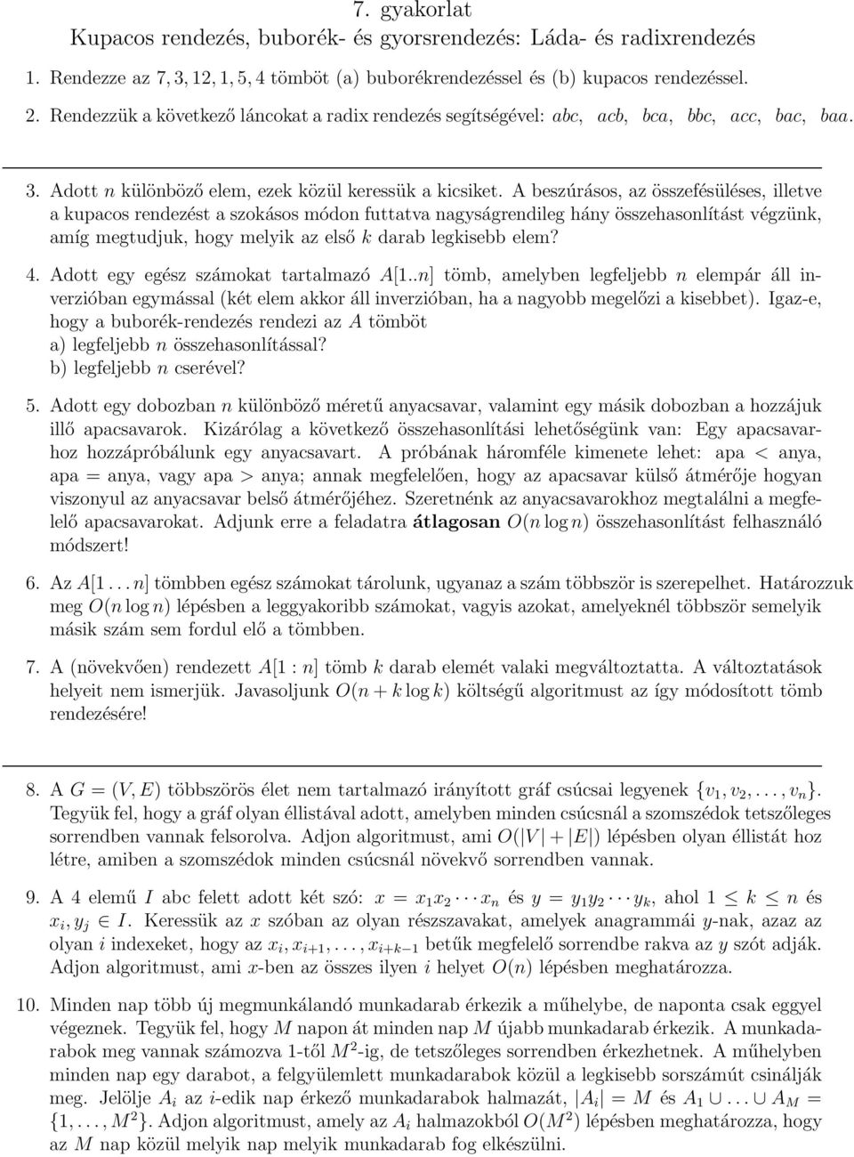 A beszúrásos, az összefésüléses, illetve a kupacos rendezést a szokásos módon futtatva nagyságrendileg hány összehasonlítást végzünk, amíg megtudjuk, hogy melyik az első k darab legkisebb elem? 4.