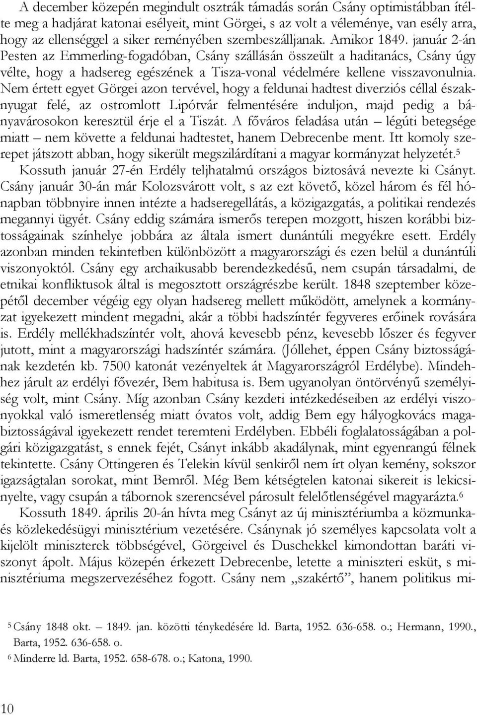 január 2-án Pesten az Emmerling-fogadóban, Csány szállásán összeült a haditanács, Csány úgy vélte, hogy a hadsereg egészének a Tisza-vonal védelmére kellene visszavonulnia.