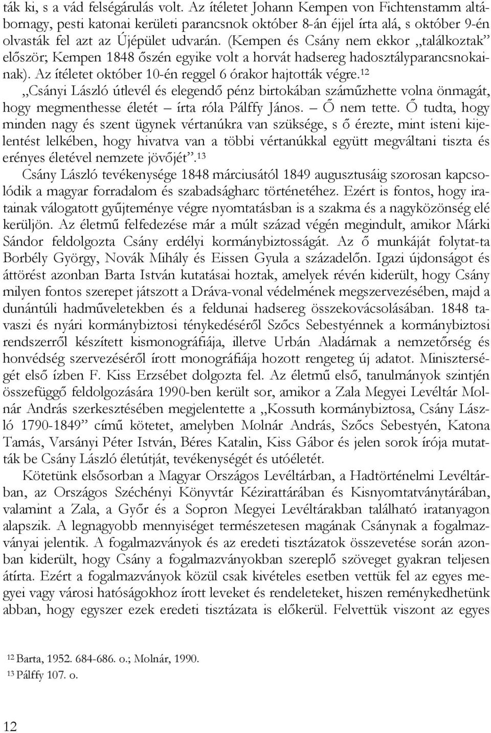 (Kempen és Csány nem ekkor találkoztak először; Kempen 1848 őszén egyike volt a horvát hadsereg hadosztályparancsnokainak). Az ítéletet október 10-én reggel 6 órakor hajtották végre.