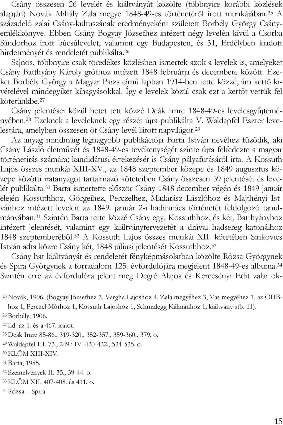 Ebben Csány Bogyay Józsefhez intézett négy levelén kívül a Csorba Sándorhoz írott búcsúlevelet, valamint egy Budapesten, és 31, Erdélyben kiadott hirdetményét és rendeletét publikálta.