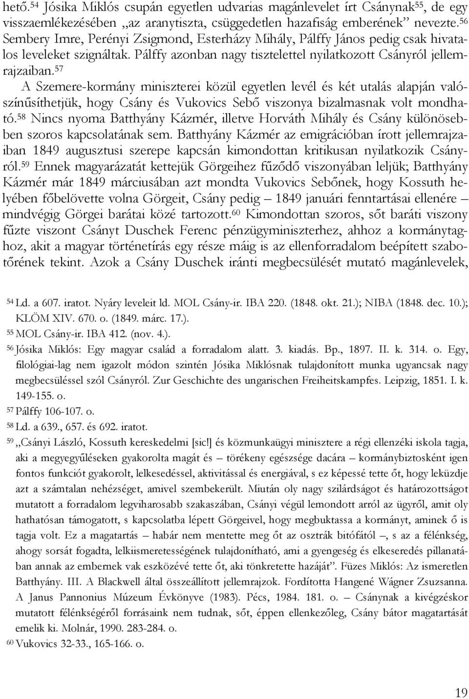 57 A Szemere-kormány miniszterei közül egyetlen levél és két utalás alapján valószínűsíthetjük, hogy Csány és Vukovics Sebő viszonya bizalmasnak volt mondható.