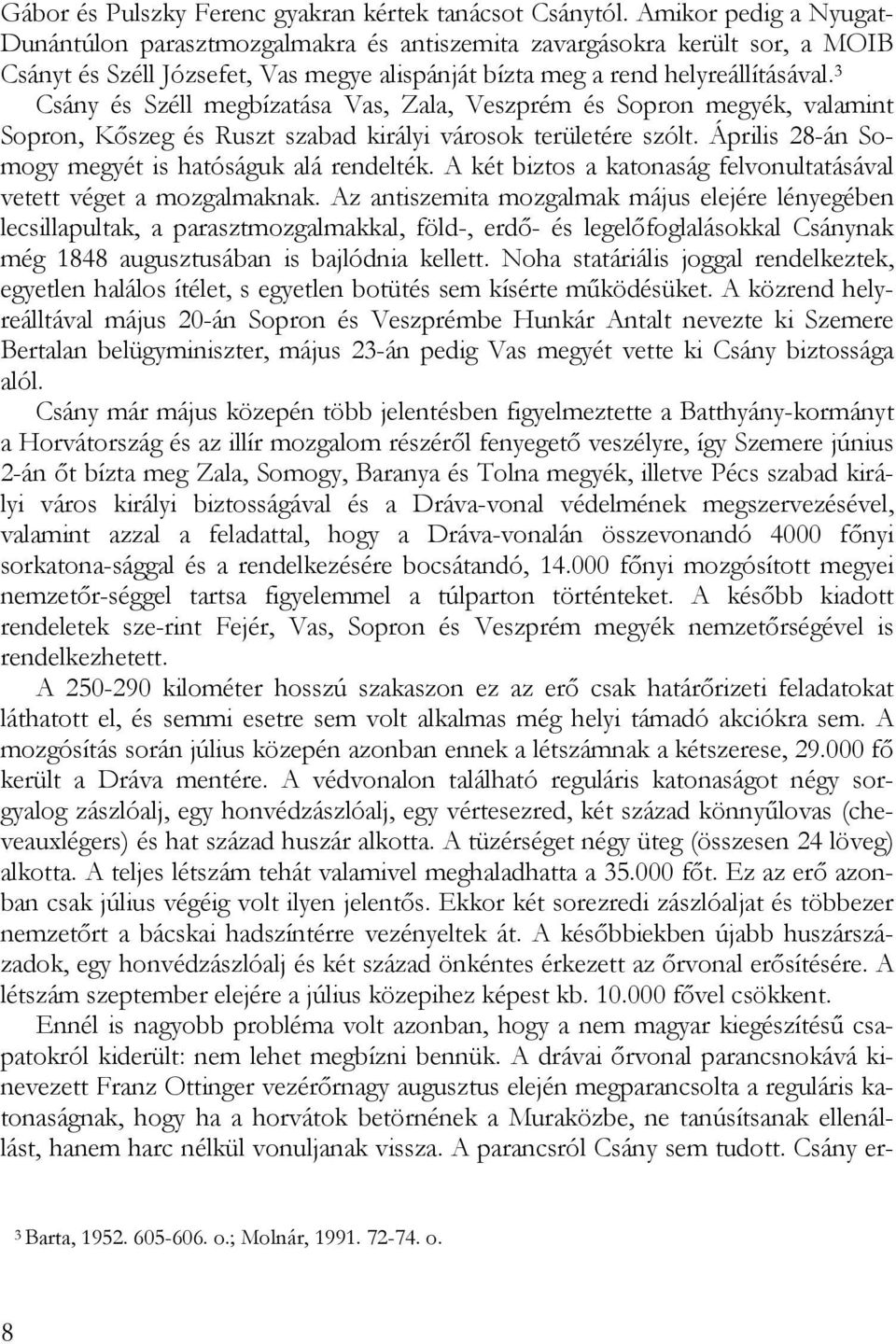 3 Csány és Széll megbízatása Vas, Zala, Veszprém és Sopron megyék, valamint Sopron, Kőszeg és Ruszt szabad királyi városok területére szólt. Április 28-án Somogy megyét is hatóságuk alá rendelték.