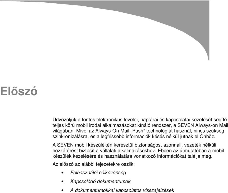 A SEVEN mobil készülékén keresztül biztonságos, azonnali, vezeték nélküli hozzáférést biztosít a vállalati alkalmazásokhoz.