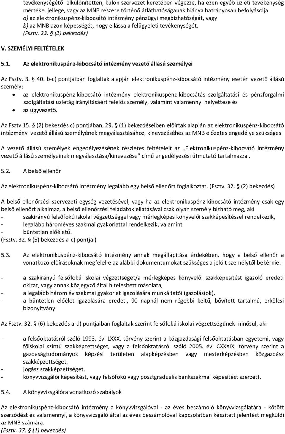 Az elektronikuspénz-kibocsátó intézmény vezető állású személyei Az Fsztv. 3. 40.