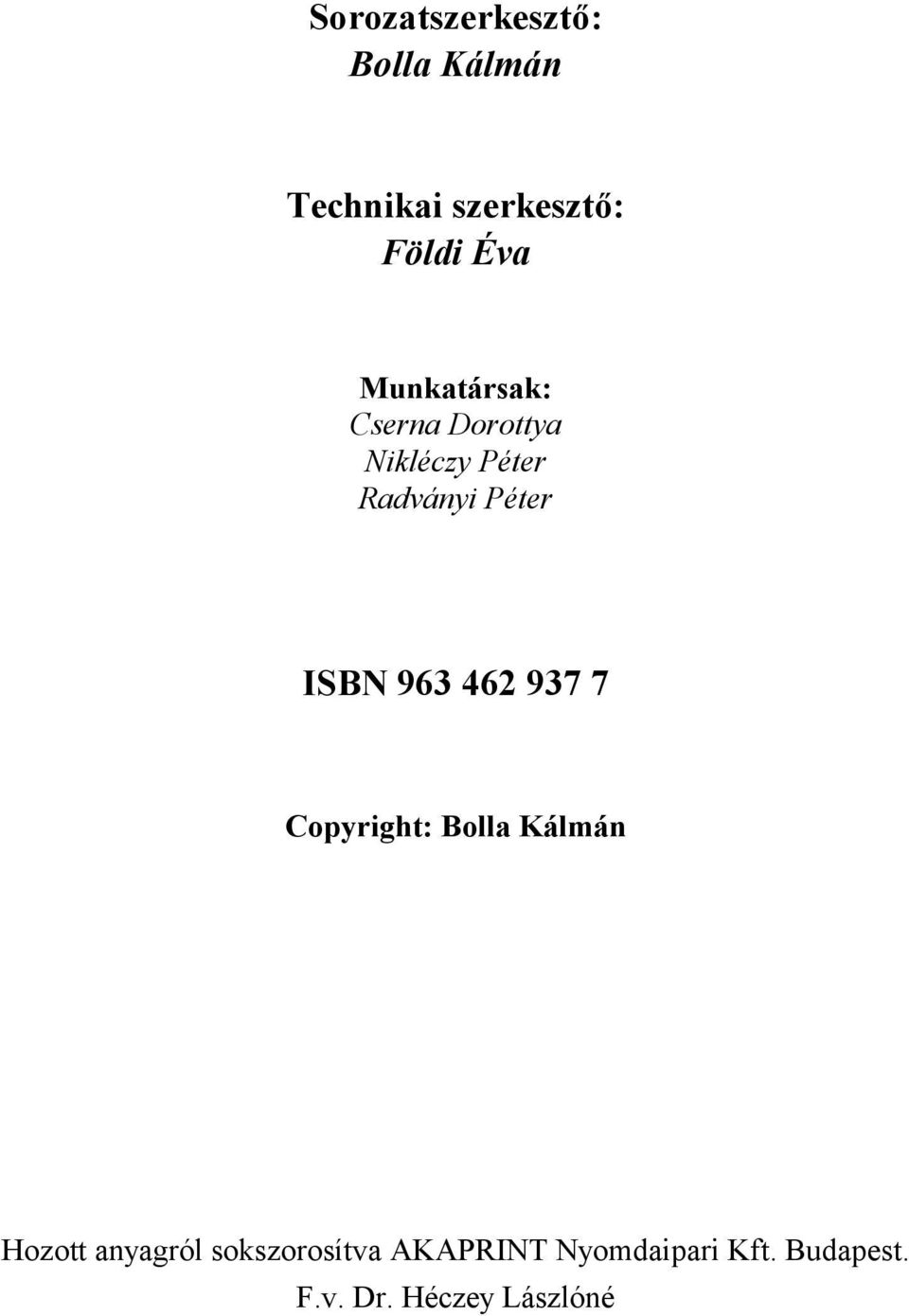 963 462 937 7 Copyright: Bolla Kálmán Hozott anyagról
