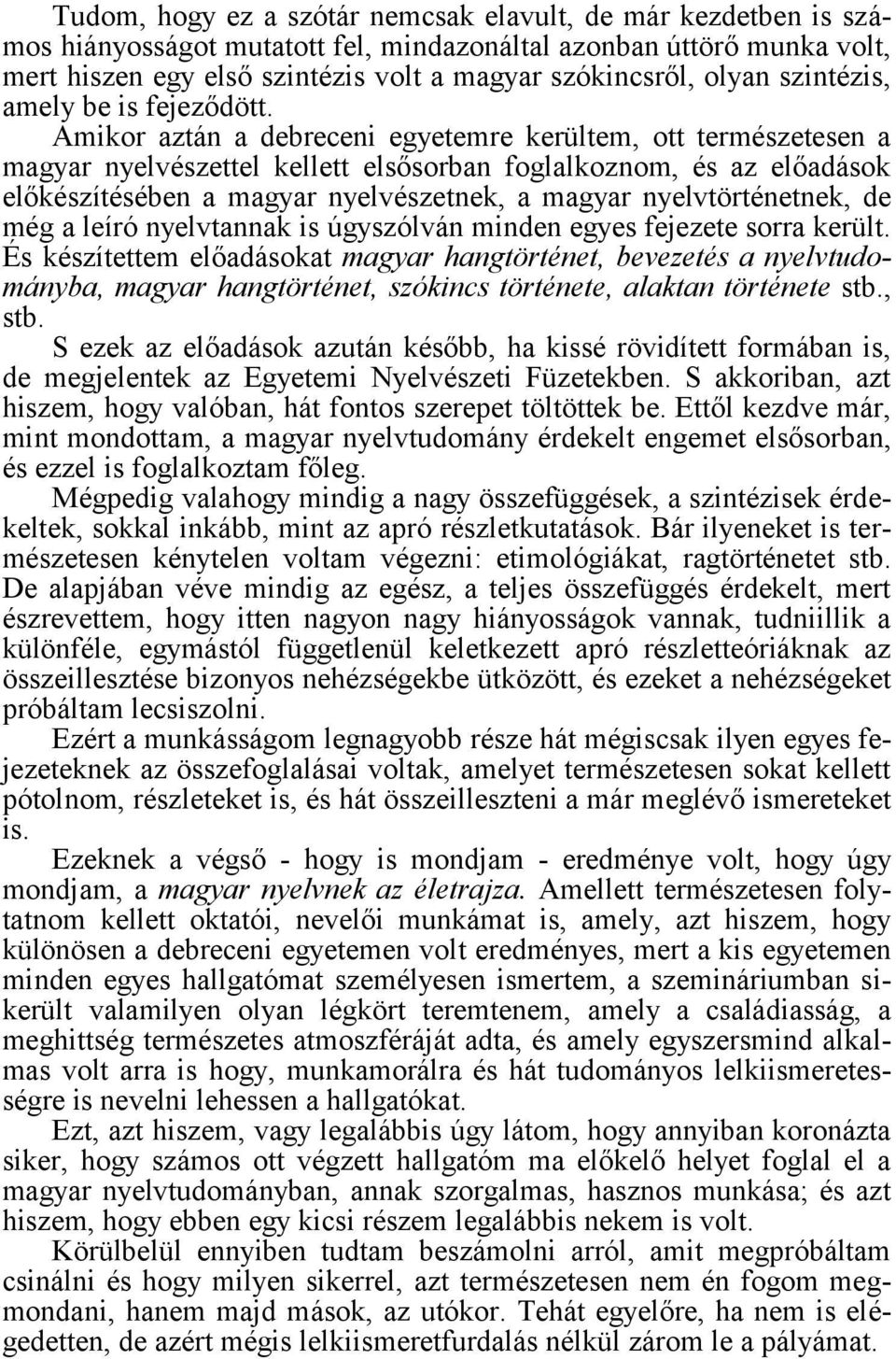 Amikor aztán a debreceni egyetemre kerültem, ott természetesen a magyar nyelvészettel kellett elsősorban foglalkoznom, és az előadások előkészítésében a magyar nyelvészetnek, a magyar