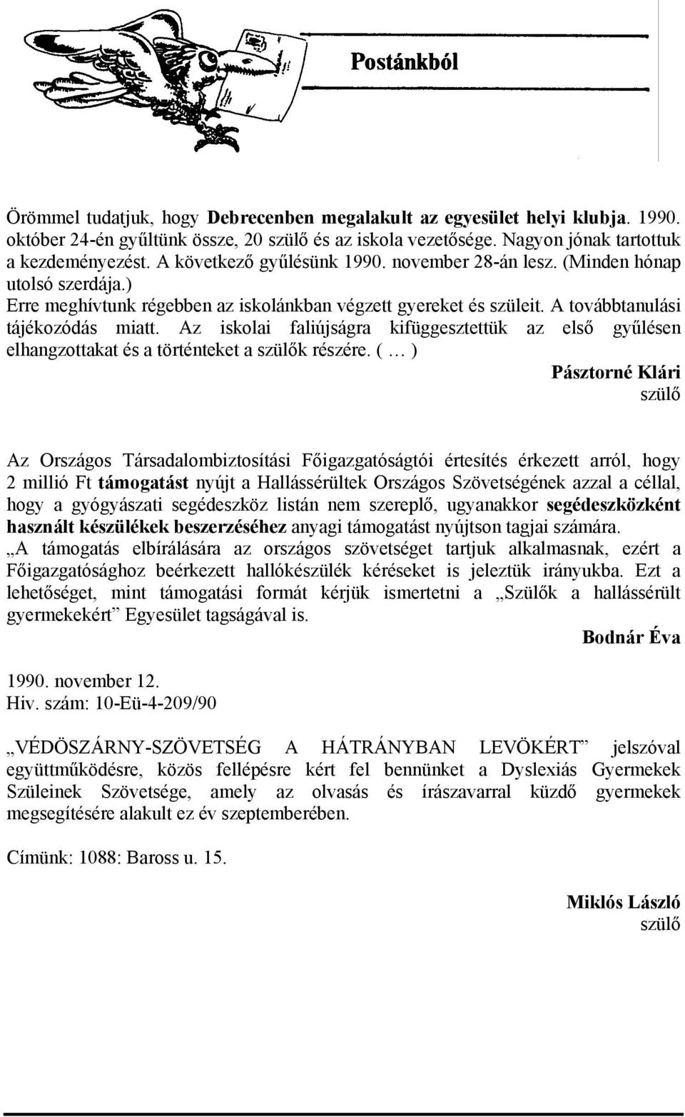 Az iskolai faliújságra kifüggesztettük az első gyűlésen elhangzottakat és a történteket a szülők részére.