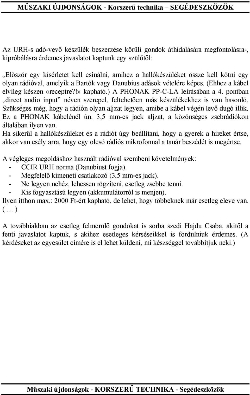 ) A PHONAK PP-C-LA leírásában a 4. pontban direct audio input néven szerepel, feltehetően más készülékekhez is van hasonló.