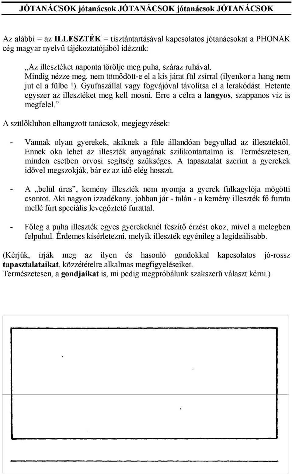 Hetente egyszer az illesztéket meg kell mosni. Erre a célra a langyos, szappanos víz is megfelel.