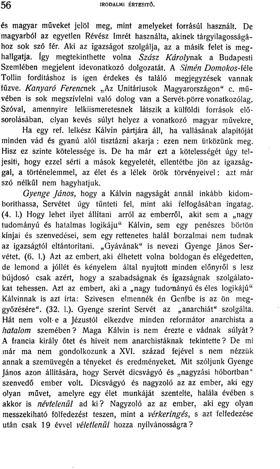 A Símén Domokos-íé\e Tollin fordításhoz is igen érdekes és találó megjegyzések vannak fűzve. Kanyaró Ferencnek Az Unitáriusok Magyarországon" c.