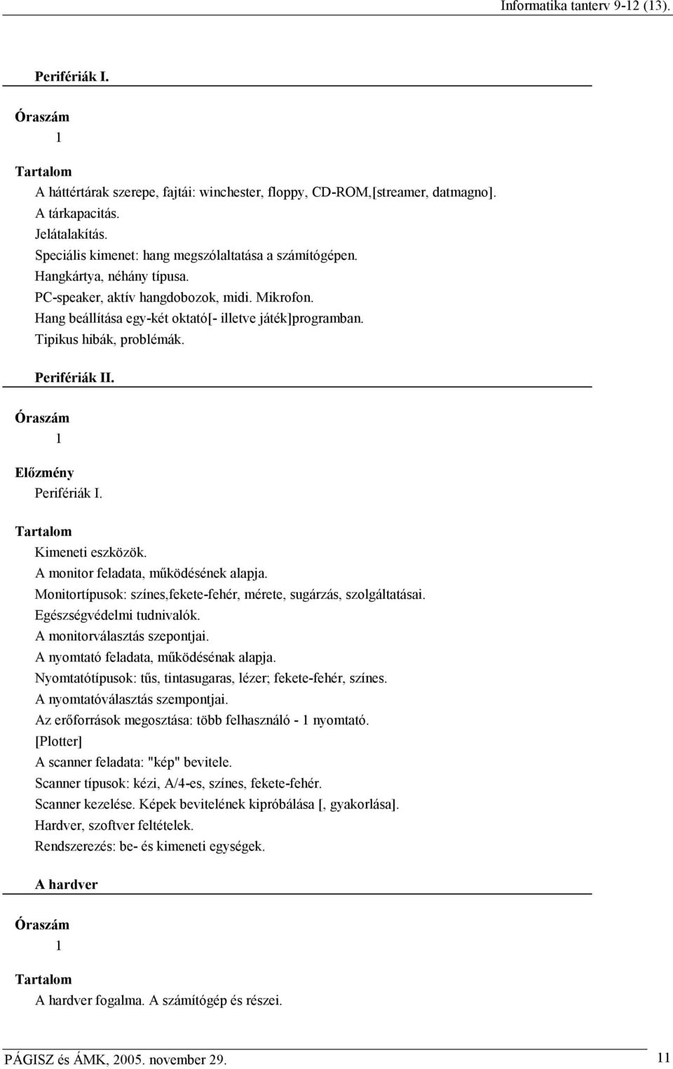 Kimeneti eszközök. A monitor feladata, mőködésének alapja. Monitortípusok: színes,fekete-fehér, mérete, sugárzás, szolgáltatásai. Egészségvédelmi tudnivalók. A monitorválasztás szepontjai.