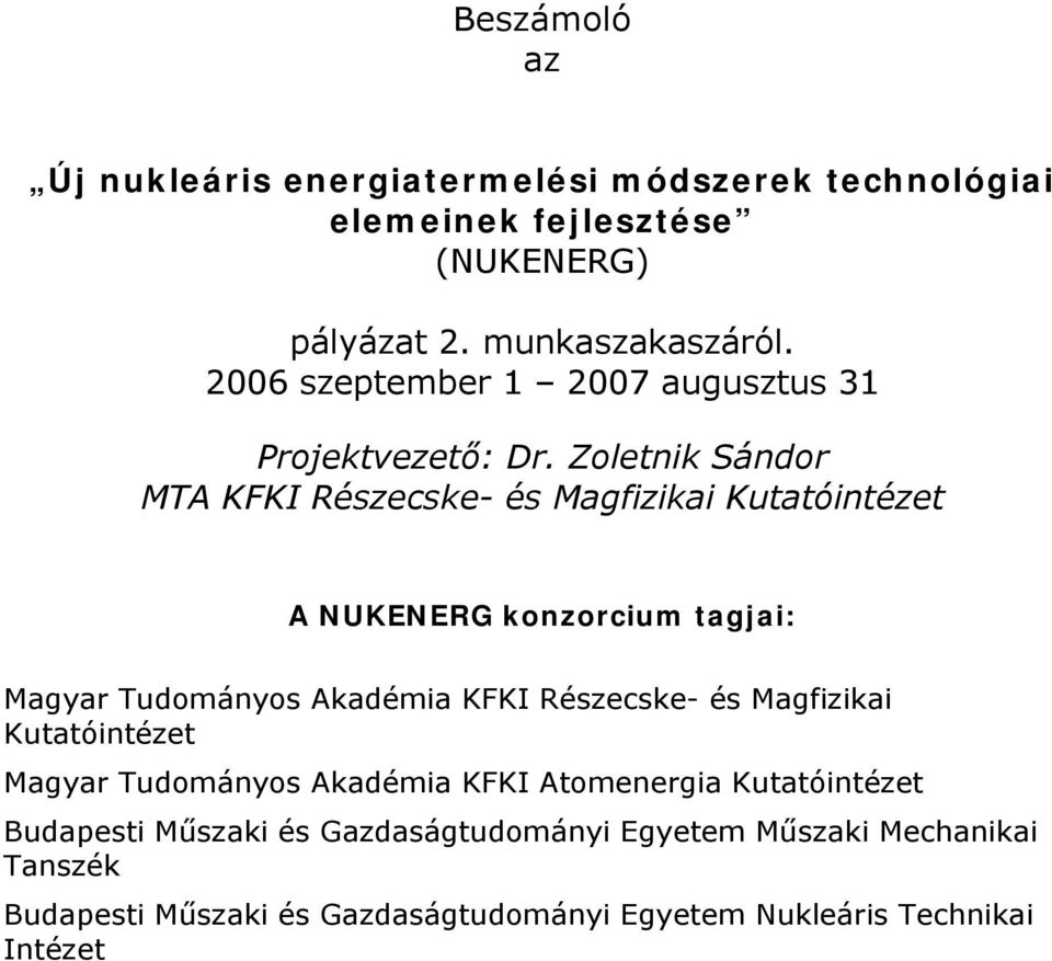 Zoletnik Sándor MTA KFKI Részecske- és Magfizikai Kutatóintézet A NUKENERG konzorcium tagjai: Magyar Tudományos Akadémia KFKI