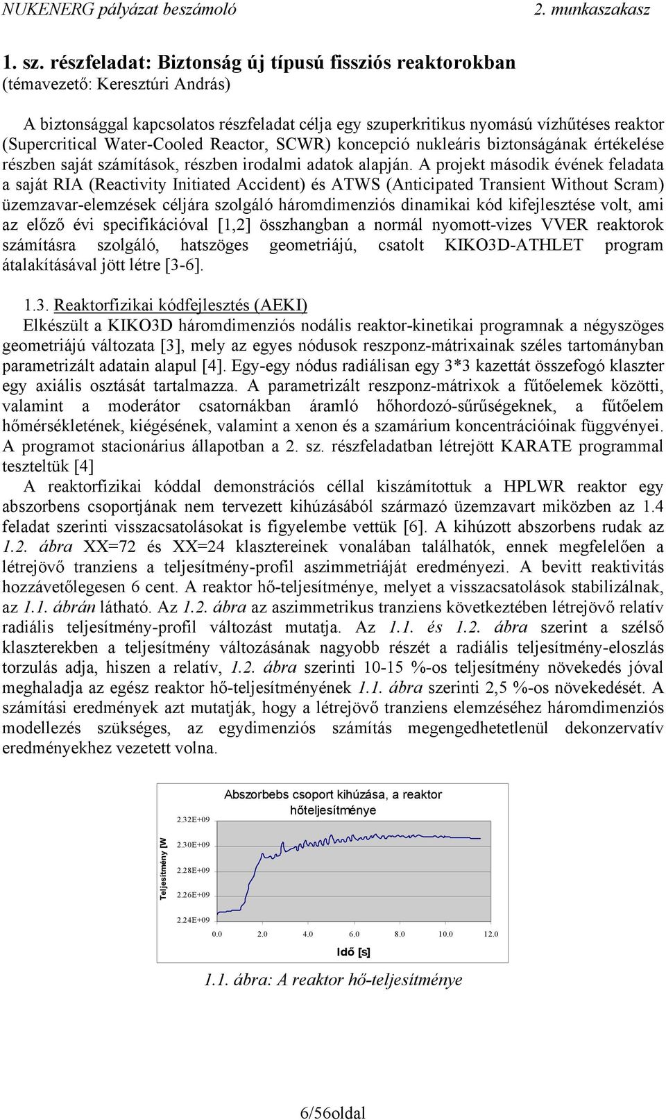 Water-Cooled Reactor, SCWR) koncepció nukleáris biztonságának értékelése részben saját számítások, részben irodalmi adatok alapján.