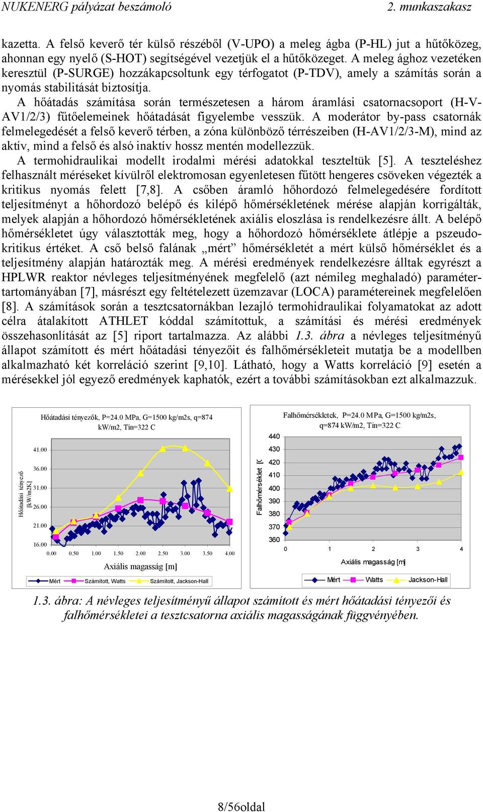 A hőátadás számítása során természetesen a három áramlási csatornacsoport (H-V- AV1/2/3) fűtőelemeinek hőátadását figyelembe vesszük.