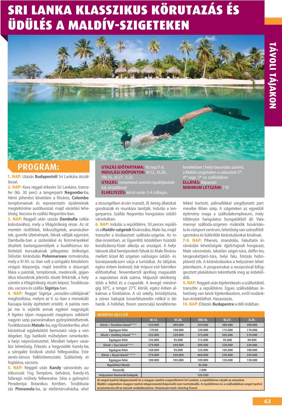 Vacsora és szállás Negombo-ban. 3. nap: Reggeli után utazás Dambulla sziklakolostorához, mely a Világörökség része.