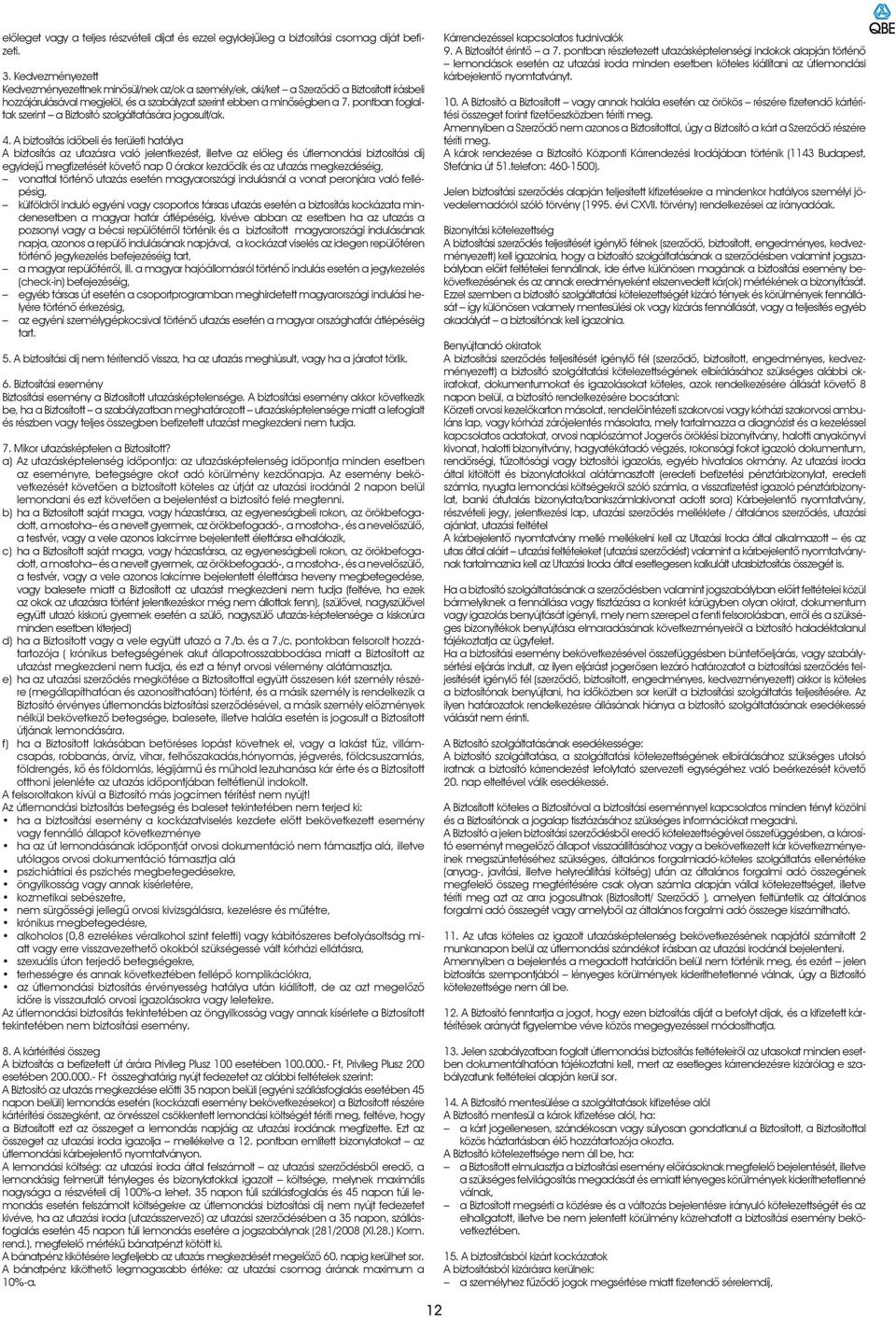 pontban foglaltak szerint a Biztosító szolgáltatására jogosult/ak. 4.