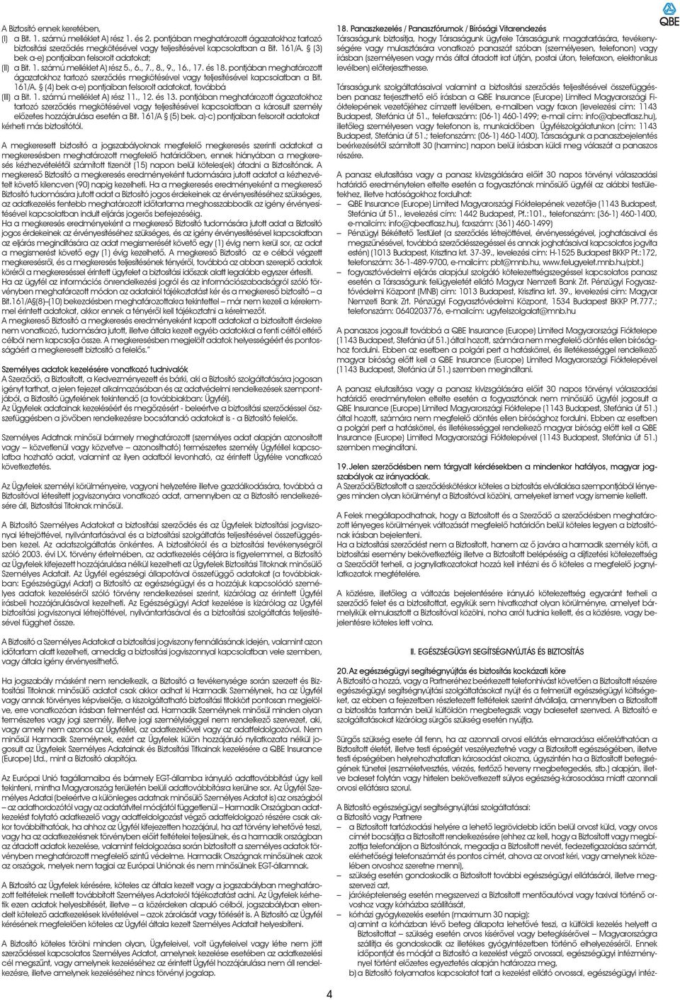 pontjában meghatározott ágazatokhoz tartozó szerzôdés megkötésével vagy teljesítésével kapcsolatban a Bit. 161/A. (4) bek a-e) pontjaiban felsorolt adatokat, továbbá (III) a Bit. 1. számú melléklet A) rész 11.