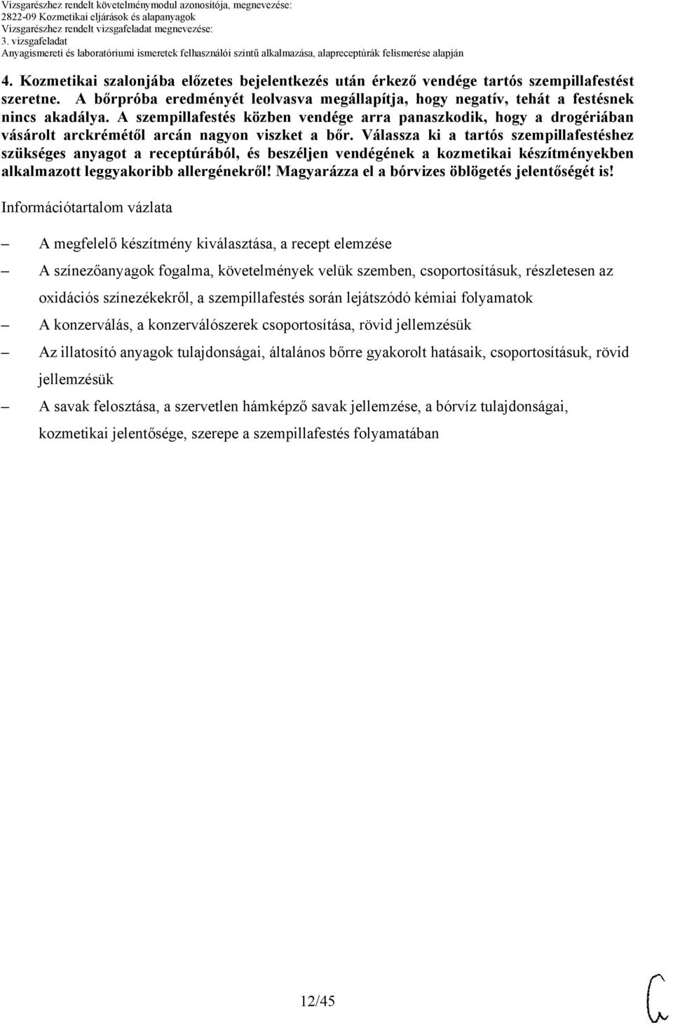 Válassza ki a tartós szempillafestéshez szükséges anyagot a receptúrából, és beszéljen vendégének a kozmetikai készítményekben alkalmazott leggyakoribb allergénekről!