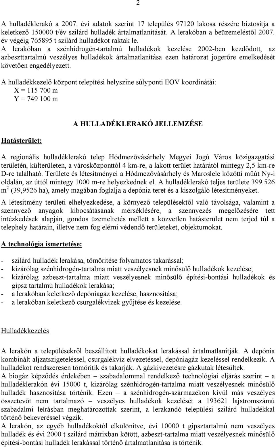 A lerakóban a szénhidrogén-tartalmú hulladékok kezelése 2002-ben kezdődött, az azbeszttartalmú veszélyes hulladékok ártalmatlanítása ezen határozat jogerőre emelkedését követően engedélyezett.