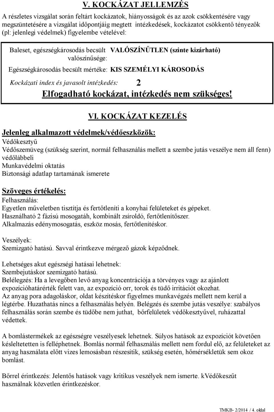 Elfogadható kockázat, intézkedés nem szükséges! Kockázati index és javasolt intézkedés: VI.