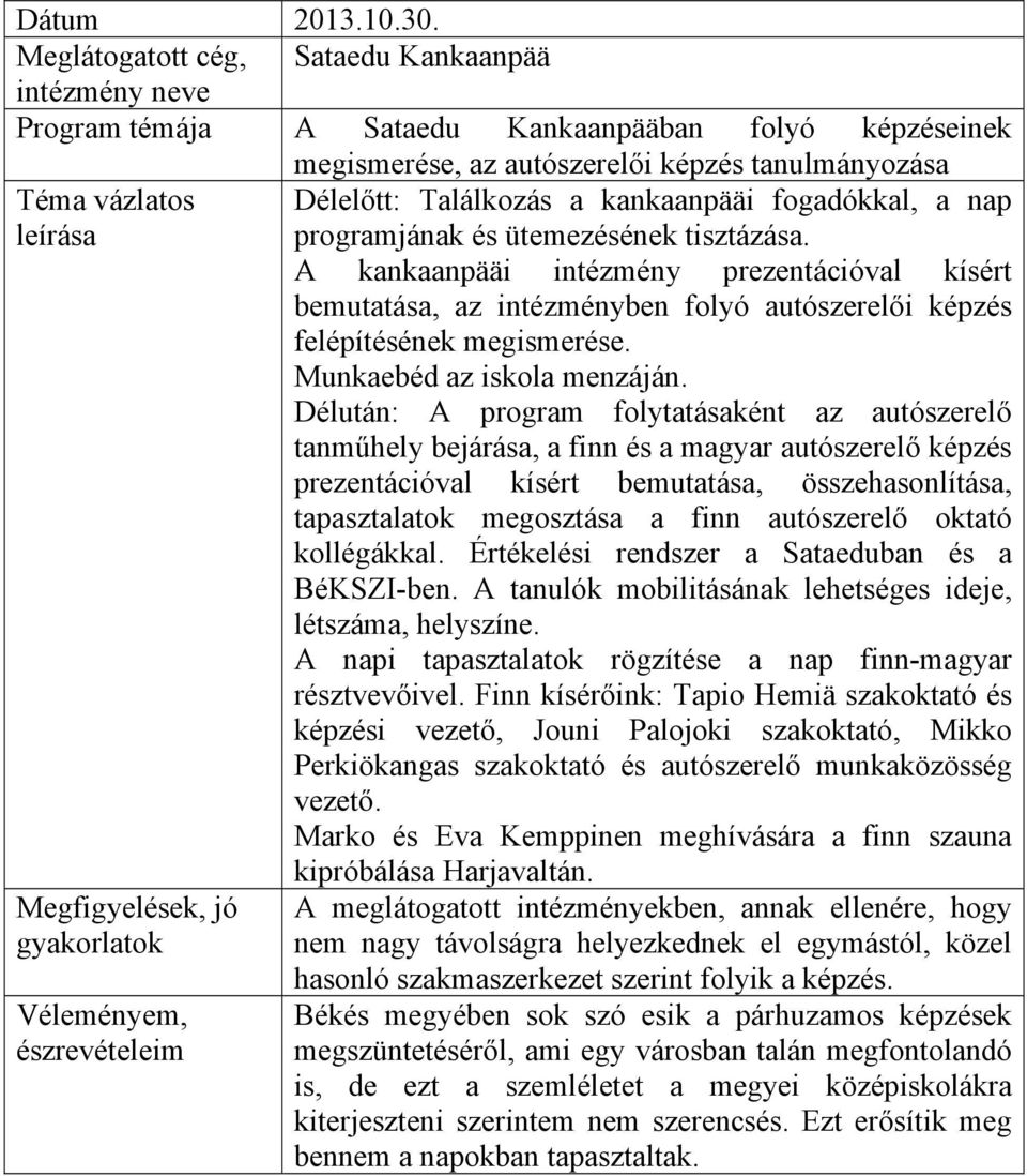 Találkozás a kankaanpääi fogadókkal, a nap programjának és ütemezésének tisztázása.