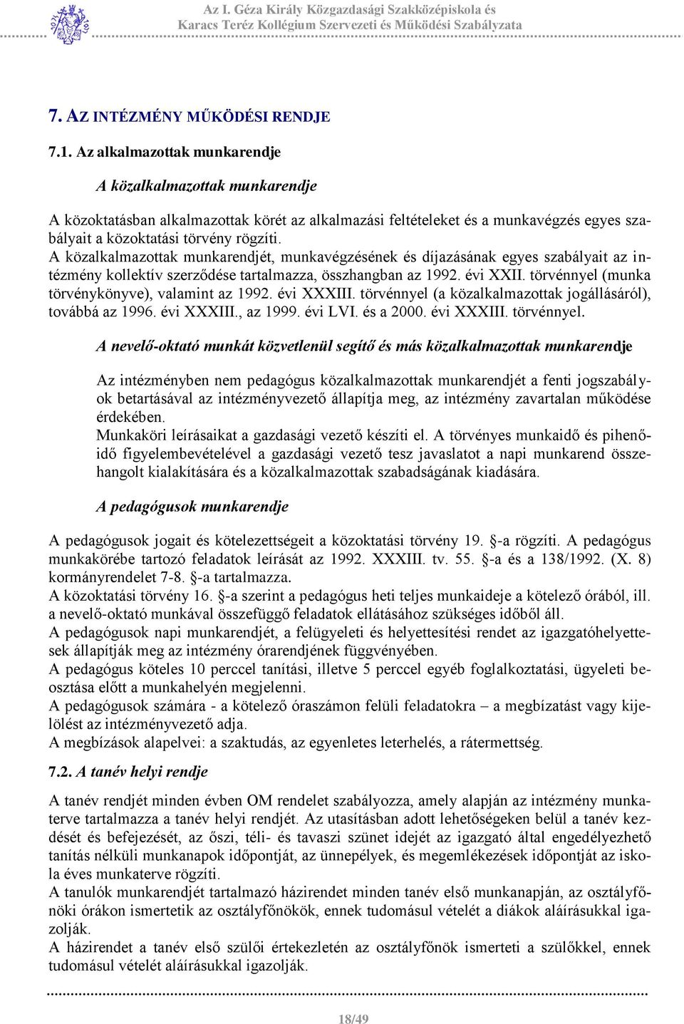 A közalkalmazottak munkarendjét, munkavégzésének és díjazásának egyes szabályait az intézmény kollektív szerződése tartalmazza, összhangban az 1992. évi XXII.